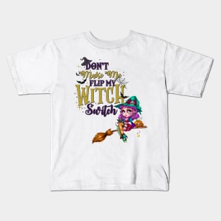 Don't Make Me Flip My Witch Switch Kids T-Shirt